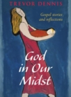 Image for God In Our Midst: Gospel Stories and Reflections