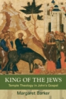 Image for King of the Jews : Temple Theology in John&#39;s Gospel
