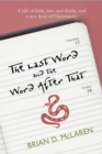 Image for The last word and the word after that: a tale of faith, love and doubt, and a new kind of Christianity