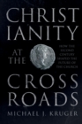 Image for Christianity at the crossroads  : how the second century shaped the future of the Church