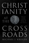 Image for Christianity at the crossroads: how the second century shaped the future of the Church