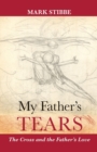 Image for My Father&#39;s Tears : The Cross And The Father&#39;S Love