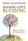 Image for Sharing God&#39;s Blessing: How to renew the local church