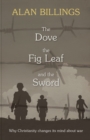 Image for The Dove, the Fig Leaf and the Sword : Why Christianity Changes Its Mind About War