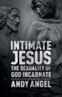 Image for Intimate Jesus : The Sexuality Of God Incarnate
