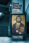 Image for Deep Church Rising : Recovering The Roots Of Christian Orthodoxy