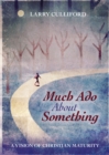 Image for Much Ado About Something: A Vision of Christian Maturity