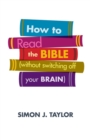 Image for How to Read the Bible (Without Switching Off Your Brain)