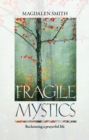 Image for Fragile Mystics: Reclaiming a Prayerful Life