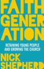 Image for Faith generation  : retaining young people and growing the church