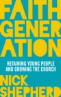 Image for Faith generation: retaining young people and growing the church