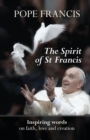 Image for The spirit of St Francis  : inspiring words on faith, love and creation
