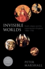 Image for Invisible Worlds : Death, Religion And The Supernatural In England, 1500-1700