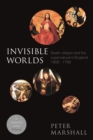 Image for Invisible Worlds: death, religion and the supernatural in England, 1500-1700