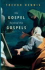 Image for The Gospel Beyond the Gospels