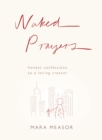 Image for Naked prayers: honest confessions to a loving creator