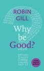 Image for Why be Good? : A Little Book Of Guidance