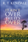 Image for It Ain&#39;t Over Till It&#39;s Over : Persevere For Answered Prayers And Miracles In Your Life