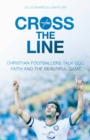 Image for Cross the line  : Christian footballers talk God, faith and the beautiful game