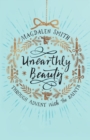 Image for Unearthly Beauty : Through Advent with the Saints