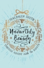 Image for Unearthly Beauty: Through Advent With The Saints