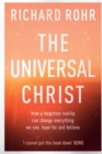 Image for The universal Christ  : how a forgotten reality can change everything we see, hope for and believe