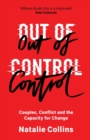 Image for Out of control  : couples, conflict and the capacity for change