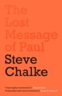 Image for The lost message of Paul: has the church misunderstood the Apostle Paul?