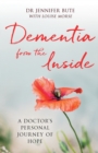 Image for Dementia from the inside  : a doctor&#39;s personal journey of hope