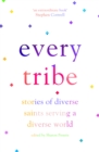 Image for Every tribe: stories of diverse saints serving a diverse world