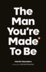 Image for The man you&#39;re made to be: a book about growing up