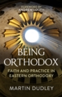 Image for Being Orthodox: faith and practice in Eastern Orthodoxy