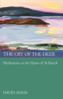 Image for The cry of the deer: meditations on the hymn of St Patrick
