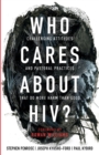 Image for Who cares about HIV?  : challenging attitudes and pastoral practices that do more harm than good