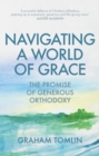 Image for Navigating a world of grace: the promise of generous orthodoxy