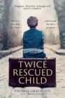 Image for Twice-rescued child  : the boy who fled the nazis ... and found his life&#39;s purpose