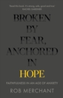 Image for Broken by Fear, Anchored in Hope