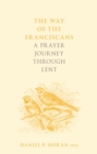 Image for The way of the Franciscans  : a prayer journey through Lent