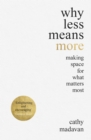 Image for Why less means more  : making space for what matters most