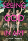Image for Seeing God in art  : the Christian faith in 30 masterpieces