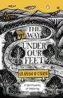 Image for The way under our feet  : a spirituality of walking