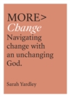 Image for More change  : navigating change with an unchanging God