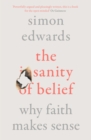 Image for The sanity of belief  : why faith makes sense