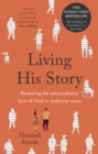 Image for Living His Story: Revealing the Extraordinary Love of God in Ordinary Ways : The Archbishop of Canterbury&#39;s Lent Book 2021