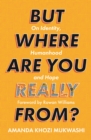 Image for But Where Are You Really From?