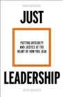 Image for Just Leadership: Putting Integrity and Justice at the Heart of How You Lead