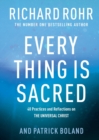Image for Every thing is sacred  : 40 practices and reflections on the universal Christ