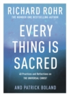 Image for Every Thing Is Sacred: 40 Practices and Reflections on the Universal Christ