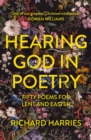 Image for Hearing God in poetry  : fifty poems for Lent and Easter