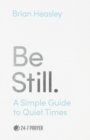 Image for Be still  : a simple guide to quiet times